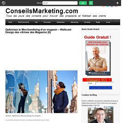 Optimisez le Merchandising d'un magasin – Walkcast Design des vitrines des Magasins [6]ConseilsMarketing.fr