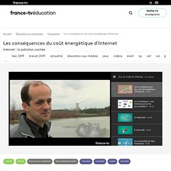 Les conséquences du coût énergétique d'Internet - Vidéo - Francetv Éducation