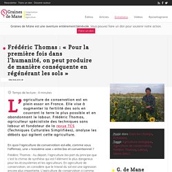 Frédéric Thomas : « Pour la première fois dans l’humanité, on peut produire de manière conséquente en régénérant les sols » - Graines de Mane