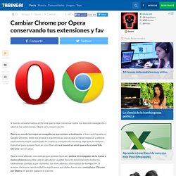 Cambiar Chrome por Opera conservando tus extensiones y fav - Taringa!