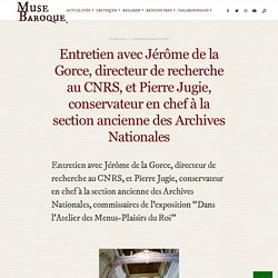 Entretien avec Jérôme de la Gorce, directeur de recherche au CNRS, et Pierre Jugie, conservateur en chef à la section ancienne des Archives Nationales
