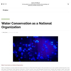 Water Conservation as a National Organization - AQUA WORLD