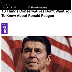 10 Things Conservatives Don't Want You To Know About Ronald Reagan