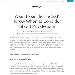 Want to sell home fast? Know When to Consider about Private Sale – GPRV Capital