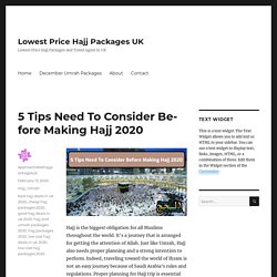 5 Tips Need To Consider Before Making Hajj 2020 – Lowest Price Hajj Packages UK