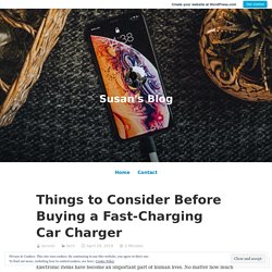 Things to Consider Before Buying a Fast-Charging Car Charger – Susan's Blog