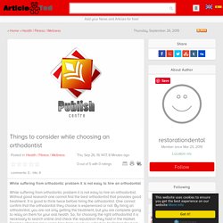 Things to consider while choosing an orthodontist Article
