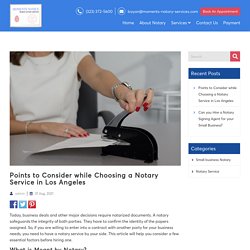 Points to Consider while Choosing a Notary Service in Los Angeles - Moments Notice Mobile Notary Services