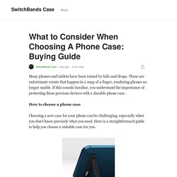 What to Consider When Choosing A Phone Case: Buying Guide