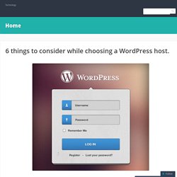 6 things to consider while choosing a WordPress host.