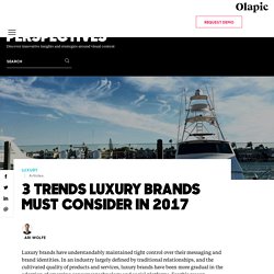 3 Trends Luxury Brands Must Consider in 2017