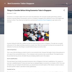 Things to Consider Before Hiring Economics Tutor in Singapore
