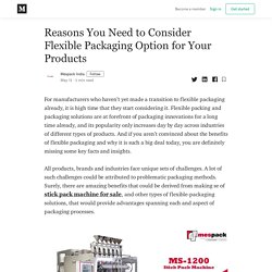 Reasons You Need to Consider Flexible Packaging Option for Your Products