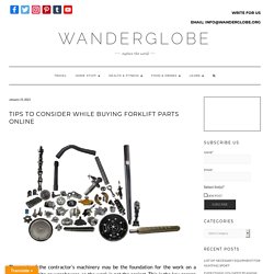 Tips to Consider While Buying Forklift Parts Online - WanderGlobe