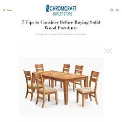 7 Tips to Consider Before Buying Solid Wood Furniture — Chromcraft Furniture Outlet