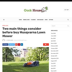 Two main things consider before buy Husqvarna Lawn Mower - gorkhouse