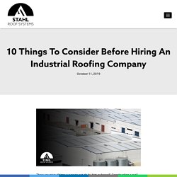 10 Things To Consider Before Hiring An Industrial Roofing Company - Stahl Roofing