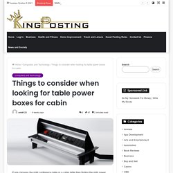 Things to consider when looking for table power boxes for cabin - King Posting Guest Posting Site
