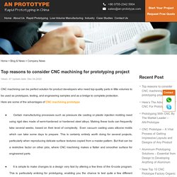 Top reasons to consider CNC machining for prototyping project
