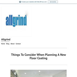 Things To Consider When Planning A New Floor Coating – Allgrind