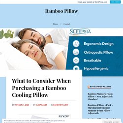 What to Consider When Purchasing a Bamboo Cooling Pillow – Bamboo Pillow