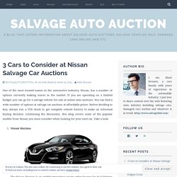 3 Cars to Consider at Nissan Salvage Car Auctions – Salvage Auto Auction