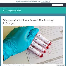 When and Why You Should Consider HIV Screening in Arlington