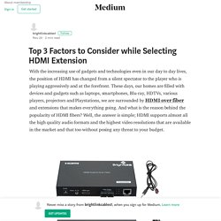 Top 3 Factors to Consider while Selecting HDMI Extension