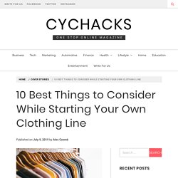 10 Best Things to Consider While Starting Your Own Clothing Line