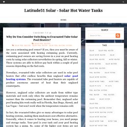 Why Do You Consider Switching to Evacuated Tube Solar Pool Heaters?