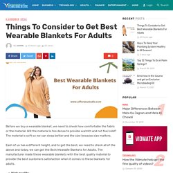 Things To Consider to Get Best Wearable Blankets For Adults