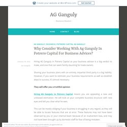 Why Consider Working With Ag Ganguly In Potrero Capital For Business Advices?