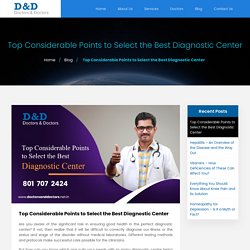 Top Considerable Points to Select the Best Diagnostic Center - Doctors & Doctors