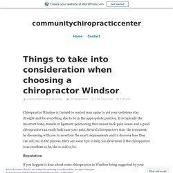 Things to take into consideration when choosing a chiropractor Windsor – communitychiropracticcenter