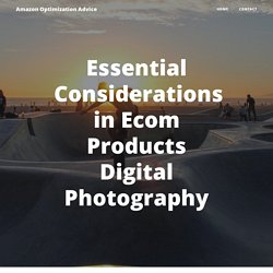 Essential Considerations in Ecom Products Digital Photography