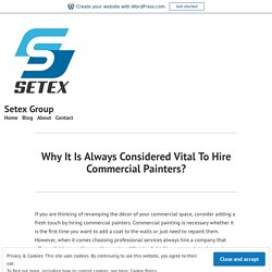 Why It Is Always Considered Vital To Hire Commercial Painters?