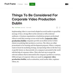 Things To Be Considered For Corporate Video Production Dublin