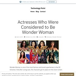 Actresses Who Were Considered to Be Wonder Woman – Technology Point
