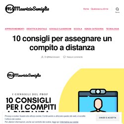 10 consigli per assegnare un compito a distanza – Maurizio Semiglia