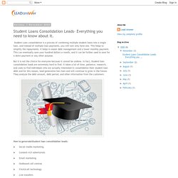 Student Loans Consolidation Leads- Everything you need to know about it.