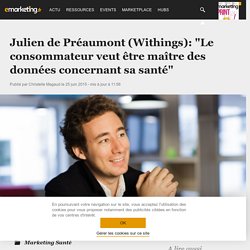 Julien de Préaumont (Withings): "Le consommateur veut être maître des données concernant sa santé" - Marketing Santé