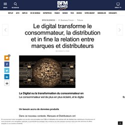 Le digital transforme le consommateur, la distribution et in fine la relation entre marques et distributeurs