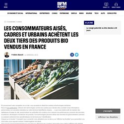 Les consommateurs aisés, cadres et urbains achètent les deux tiers des produits bio vendus en France