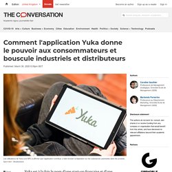 Comment l'application Yuka donne le pouvoir aux consommateurs et bouscule industriels et distributeurs