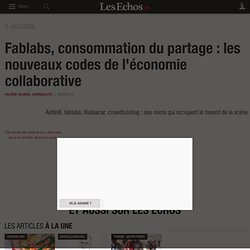 Fablabs, consommation du partage : les nouveaux codes de l'économie collaborative - Les Echos