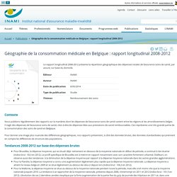 Géographie de la consommation médicale en Belgique : rapport longitudinal 2008-2012