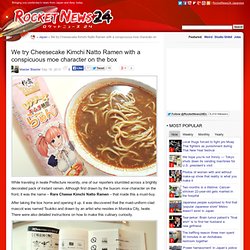 We try Cheesecake Kimchi Natto Ramen with a conspicuous moe character on the box