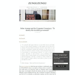 Julian Assange and the Computer Conspiracy; “To destroy this invisible government” « zunguzungu