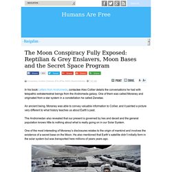 The Moon Conspiracy Fully Exposed: Reptilian & Grey Enslavers, Moon Bases and the Secret Space Program