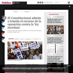 El Constitucional admite a trámite el recurso de la oposición contra la 'ley mordaza'